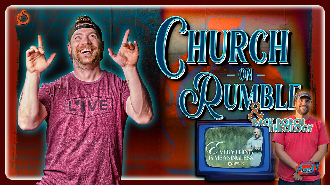 🟣 Church on Rumble & Back Porch Theology | "Everything is Meaningless" - Ecclesiastes Series