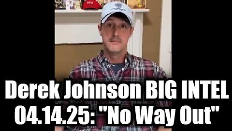 Derek Johnson HUGE INTEL 04.14.25: "No Way Out"