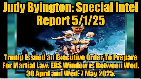 Judy Byington- Special Intel Report 5-1-25- Trump Issued an Executive Order
