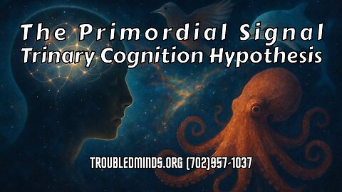 The Primordial Signal - Trinary Cognition Hypothesis
