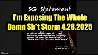 SG Anon Official Statement 4.28.25 - I'm Exposing The Whole Damn Sh*t Storm!