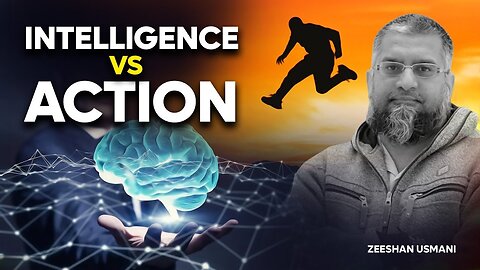Intelligence Vs. Actions | ذہانت اور عمل | Zeeshan Usmani