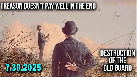 And We Know 7.30.25: "You Are Witnessing DESTRUCTION Of OLD GUARD, TREASON Doesn’t PAY WELL"