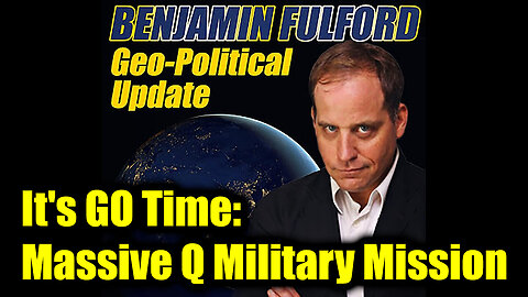 Benjamin Fulford: It's GO Time - Massive Q Military Mission