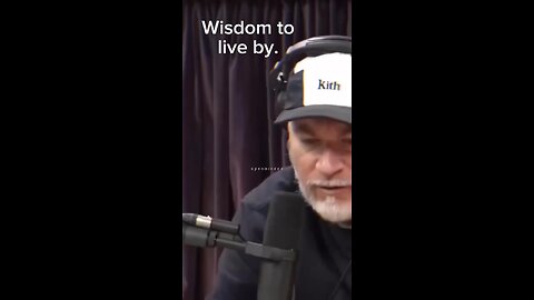 Wisdom to live by.