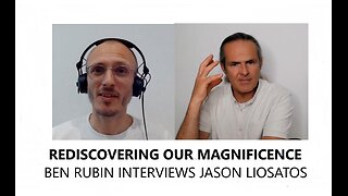 Rediscovering Our Magnificence - Ben Rubin Interviews Jason Liosatos