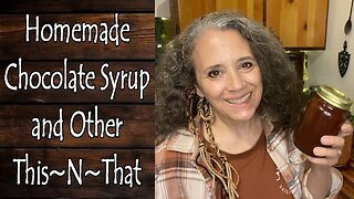 Homemade Chocolate Syrup, Drying Kidney Beans, and Other This~N~That
