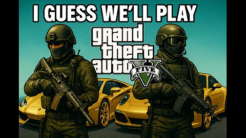 I Guess We'll Keep Playing GTAV