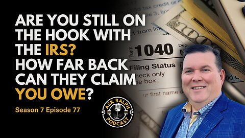 Are You Still on the Hook With the IRS? How Far Back Can They Claim You Owe?