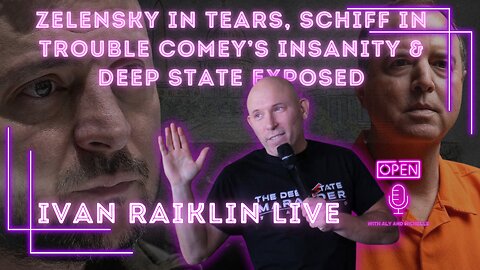 Zelensky in Tears, Schiff in Trouble Comey’s Insanity & Deep State Exposed: Ivan Raiklin LIVE.