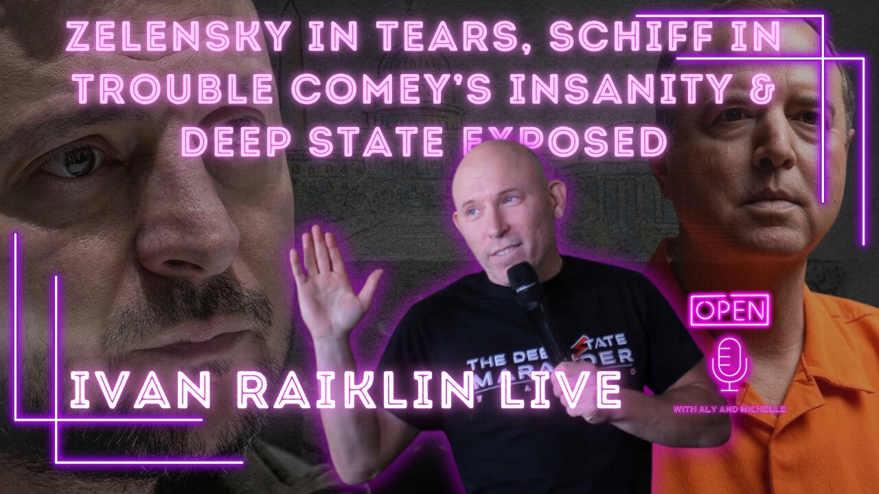Zelensky in Tears, Schiff in Trouble Comey’s Insanity & Deep State Exposed: Ivan Raiklin LIVE.
