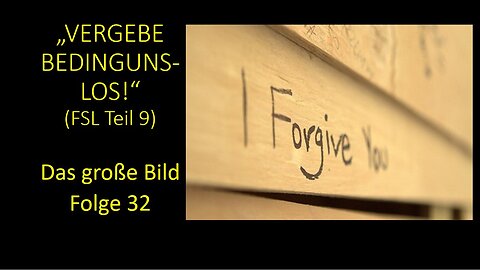 "Vergebe bedingungslos!" (FSL Teil 9) - Das große Bild Folge 32