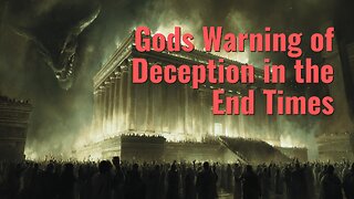 Gods Warning of Deception in the End Times