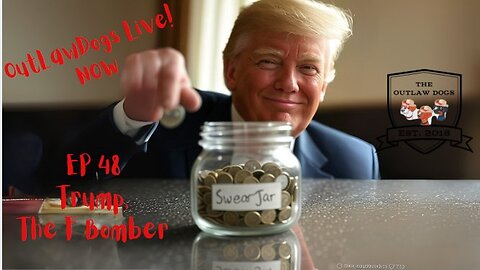 OutLawDogs LIVE! Ep 58-Trump, The F Bomber!