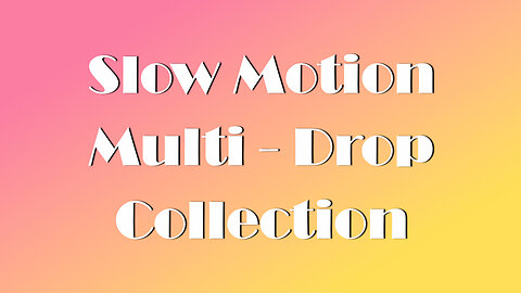 Slow Motion Multi - Drop Collection