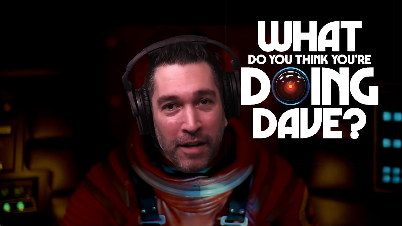 Just what do you think you're doing, Dave?