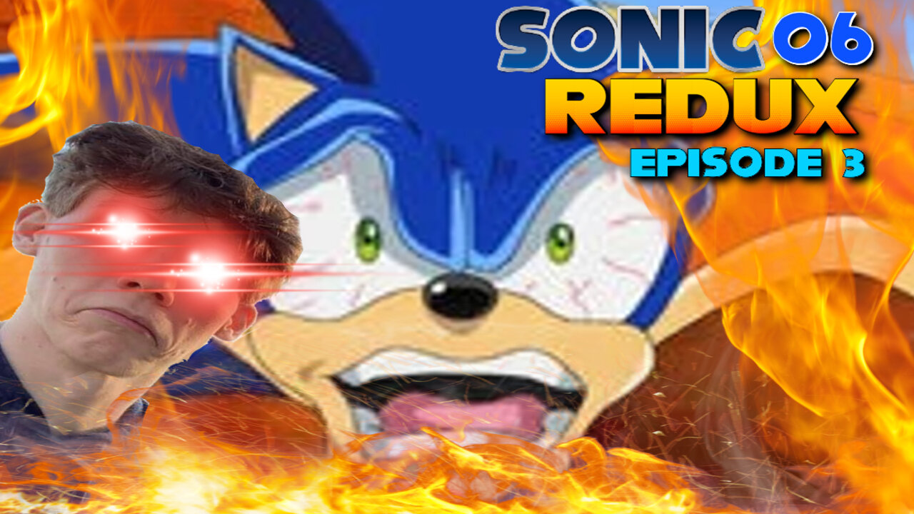 Sonic 06 REDUX Ep. 3: EVERYTHING IS ON FIRE