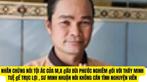 Tội Ác Của Ma ₫ầu Phước Nghiêm ₫ối Xử Với Thầy Minh Tuệ ₫ể Trục Lợi Sư Minh Nhuận Nói O Cần TNV.