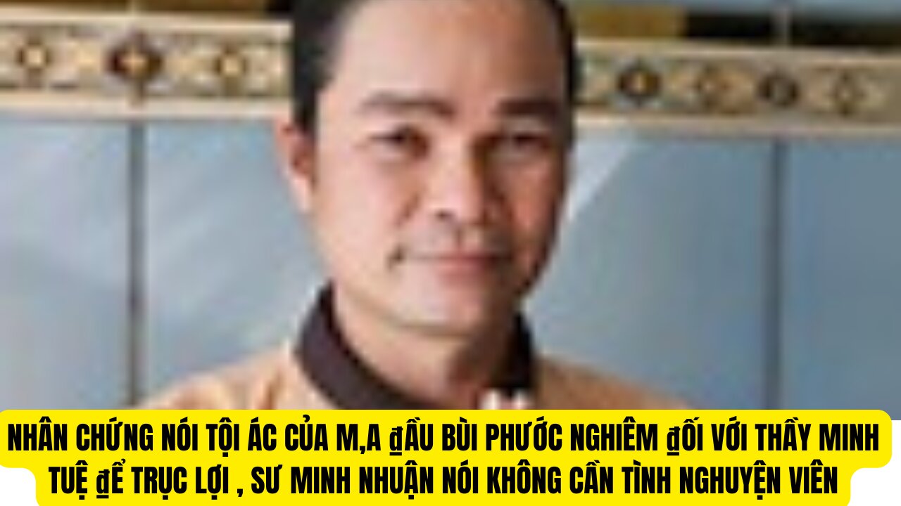 Tội Ác Của Ma ₫ầu Phước Nghiêm ₫ối Xử Với Thầy Minh Tuệ ₫ể Trục Lợi Sư Minh Nhuận Nói O Cần TNV.
