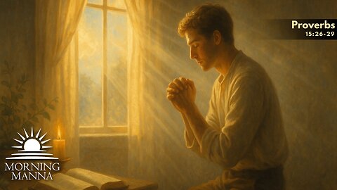 Morning Manna - Oct 30, 2025 - Proverbs 15:26-29 - Pure Thoughts, Honest Hearts, and Heard Prayers