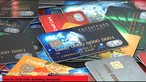 House Audit Reveals $40B Spent On Federal Credit Cards Each Year On ‘Strip Clubs, Gambling, Weed..."