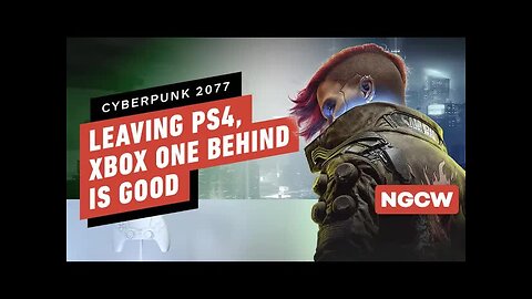 Cyberpunk Leaving PS4, Xbox One Behind Is a Good Thing - Next-Gen Console Watch