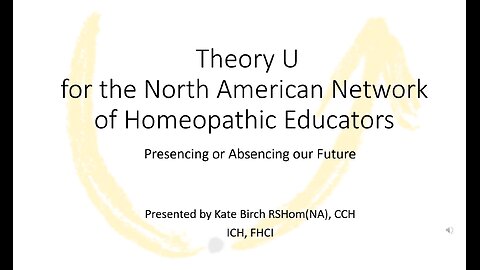 Theory U for the North American Network of Homeopathic Educators (33 min)