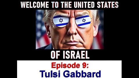 WELCOME TO THE UNITED STATES OF ISRAEL - EPISODE 9; Tulsi Gabbard