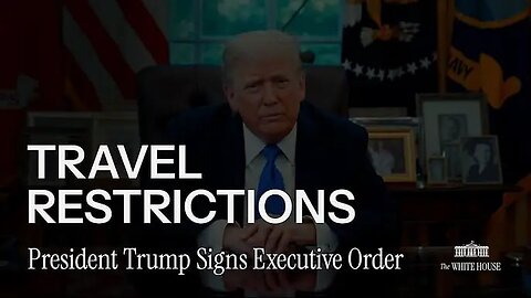 President Trump Signs Travel Restrictions Executive Order