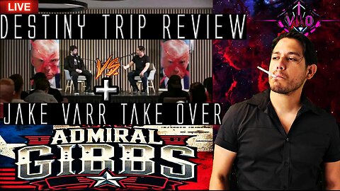 Destiny Vs Jake Varr Trip Review, and Admiral Gibbs Panel Take over