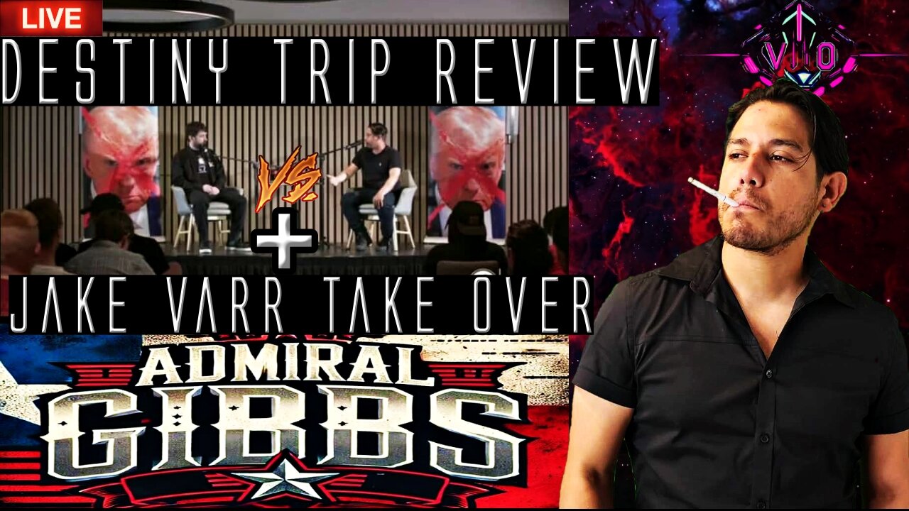 Destiny Vs Jake Varr Trip Review, and Admiral Gibbs Panel Take over