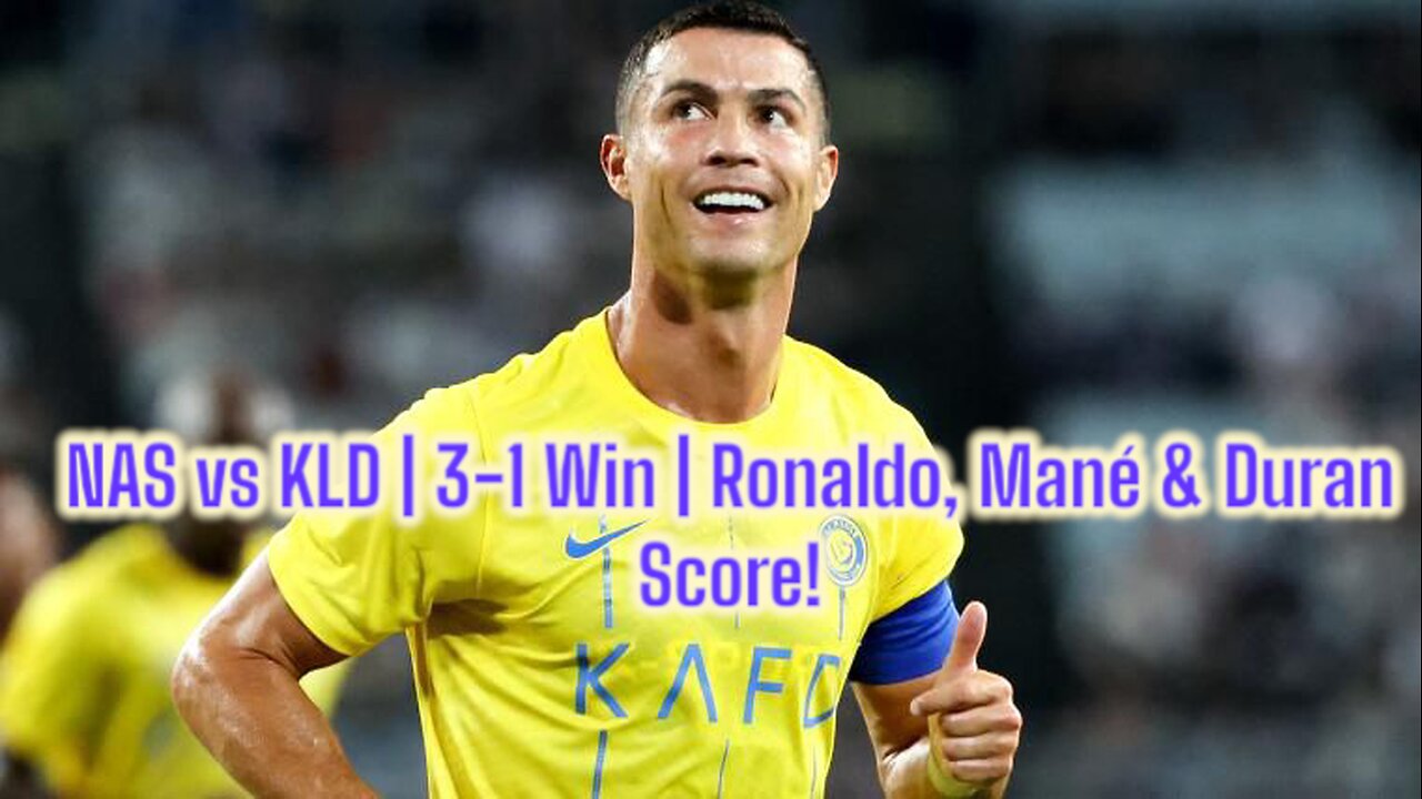 NAS vs KLD | 3-1 Win | Ronaldo, Mané & Duran Score!