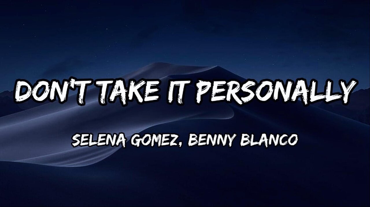 Selena Gomez, benny blanco - Don’t Take It Personally (lyrics)