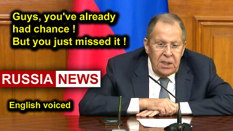 Guys, you've already had chance, but you just missed it! Lavrov, Russia