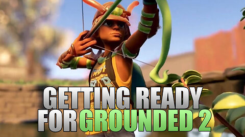 Getting Ready For Grounded 2 Livestream Gameplay