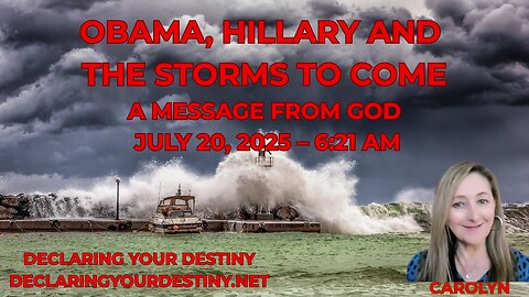 OBAMA, HILLARY AND THE STORMS TO COME - A MESSAGE FROM GOD – JULY 20, 2025 – 6:21 AM