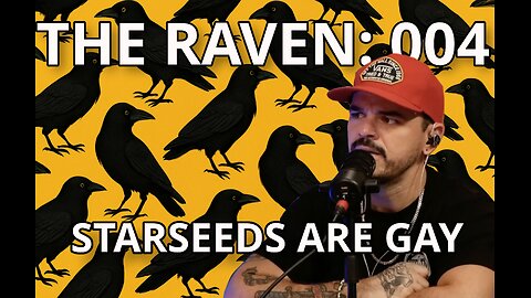 The Raven: 004 - Starseeds Are Gay