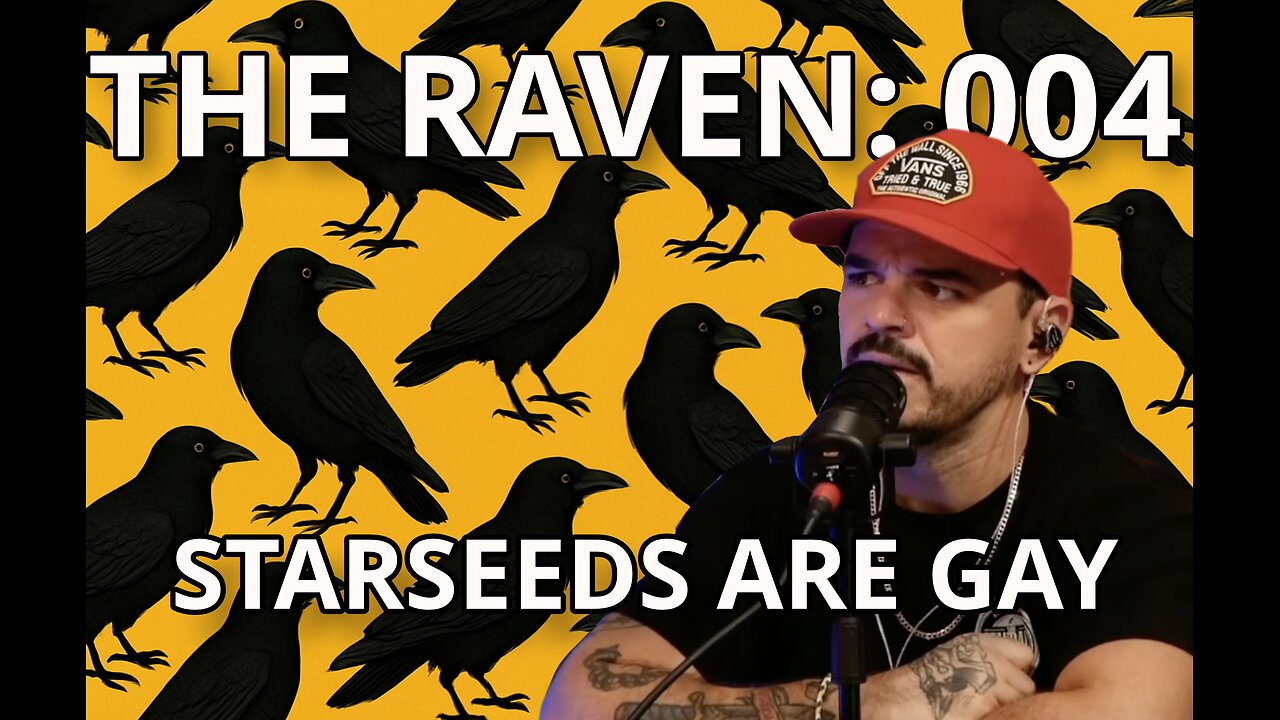 The Raven: 004 - Starseeds Are Gay