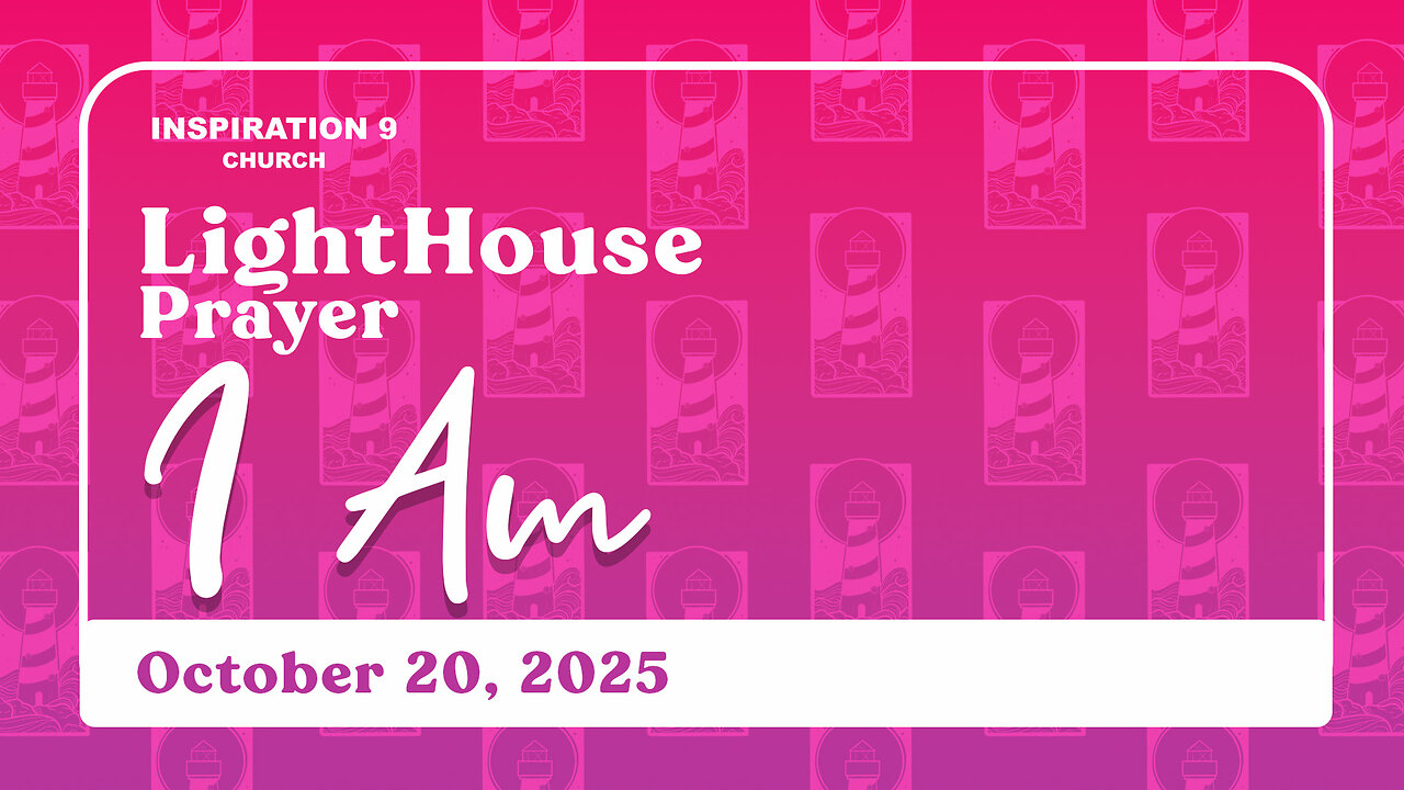 Lighthouse Prayer: I AM // October 20, 2025