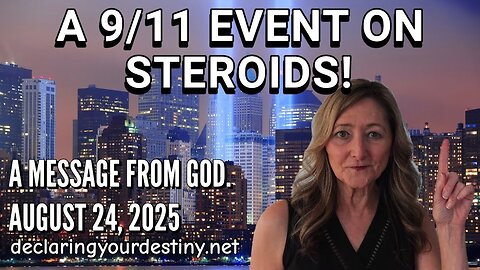 A 9/11 EVENT ON STEROIDS! - A MESSAGE FROM GOD - AUGUST 24, 2025