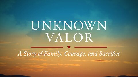 Unknown Valor: A Story of Family, Courage, and Sacrifice (Director's Cut) | Fox Nation | 2/23/2020