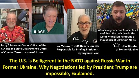 Judge w/ Johnson CIA & McGovern CIA: The U.S. is Belligerent in the NATO against Russia War in Former Ukraine. Why Negotiations led by President Trump are im-possible, Explained.