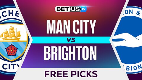 Man City vs Brighton | Premier League Expert Predictions, Free Picks & Best Bets