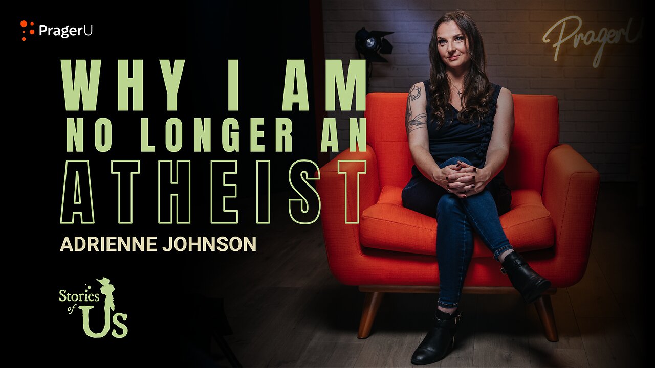 Adrienne Johnson: Why I Am No Longer an Atheist | Stories of Us | PragerU