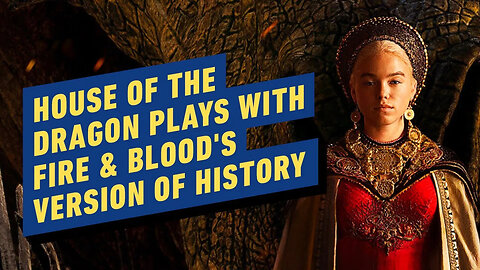 House of the Dragon Will Play With Game of Thrones' Version of History