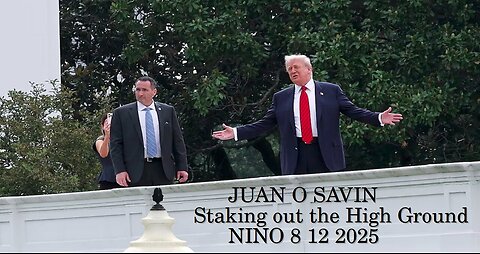 JUAN O SAVIN - Staking out the High Ground - NINO 8-12-2025