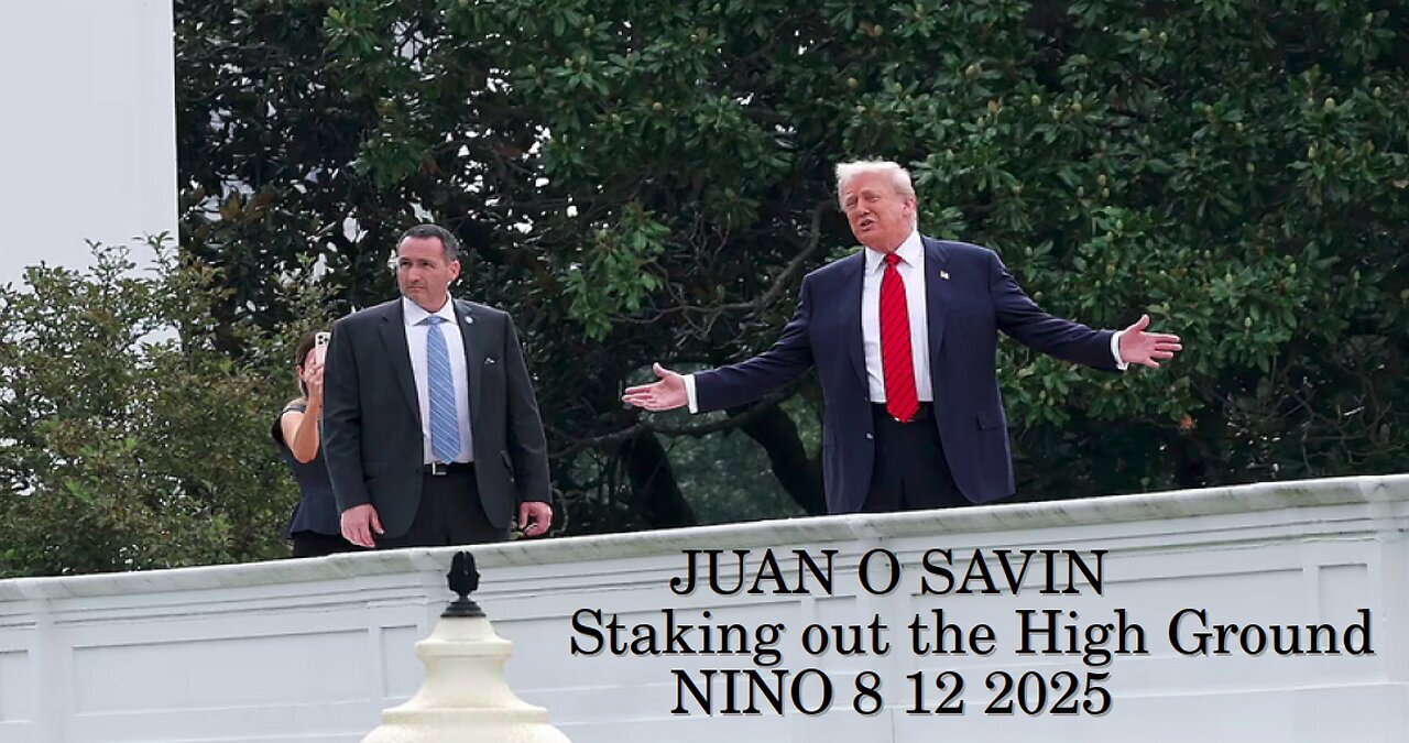 JUAN O SAVIN - Staking out the High Ground - NINO 8-12-2025
