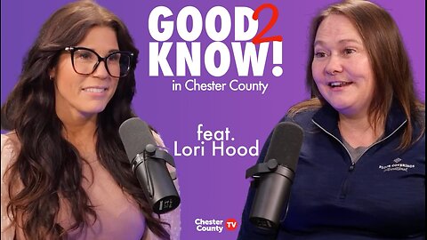 Good To Know in Chester County | ep3 | feat. Lori Hood