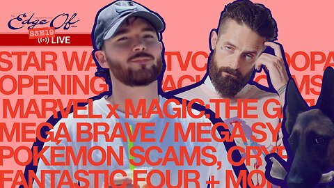 Still Shilling Fantastic Four! Star Wars TVC, Pokémon Bonanza, More! [The Edge Of™️ Show (S3E19)]