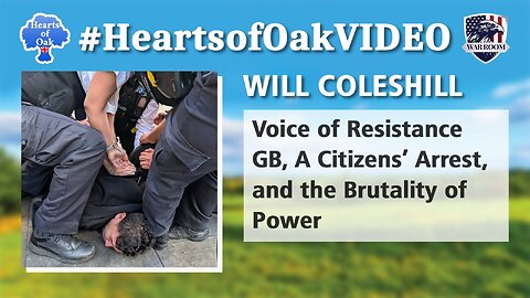 Will Coleshill - Voice of Resistance GB, A Citizens' Arrest, and the Brutality of Power